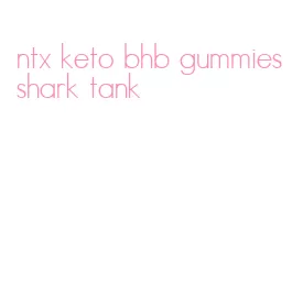 ntx keto bhb gummies shark tank