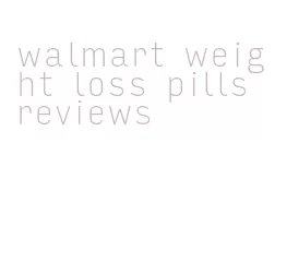 walmart weight loss pills reviews