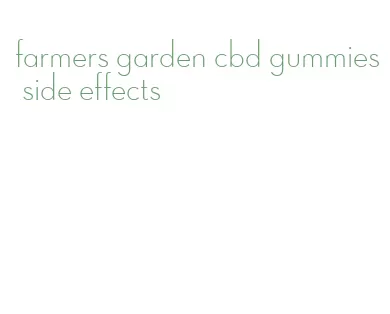 farmers garden cbd gummies side effects