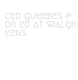 cbd gummies for ed at walgreens