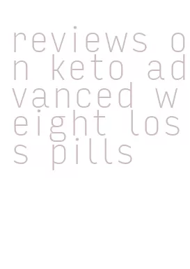 reviews on keto advanced weight loss pills