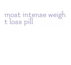 most intense weight loss pill