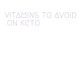 vitamins to avoid on keto