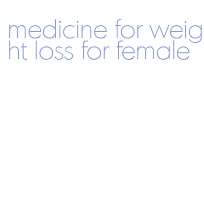 medicine for weight loss for female