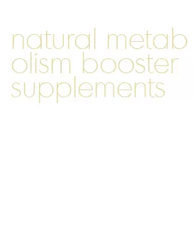 natural metabolism booster supplements