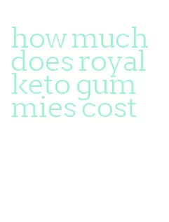 how much does royal keto gummies cost