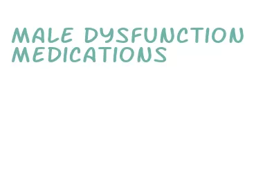 male dysfunction medications