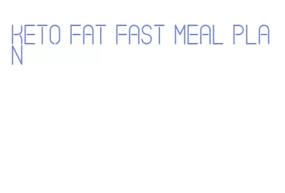 keto fat fast meal plan