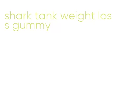 shark tank weight loss gummy