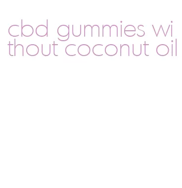 cbd gummies without coconut oil