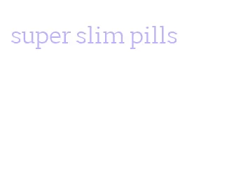 super slim pills