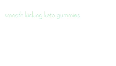 smooth kicking keto gummies