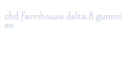 cbd farmhouse delta 8 gummies