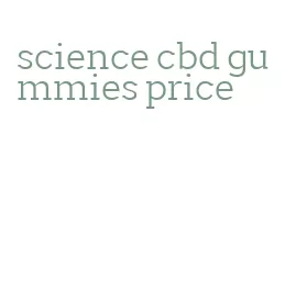 science cbd gummies price