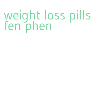 weight loss pills fen phen