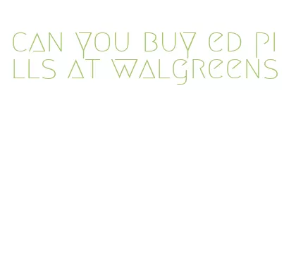 can you buy ed pills at walgreens
