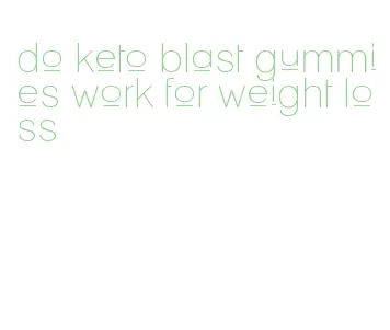 do keto blast gummies work for weight loss