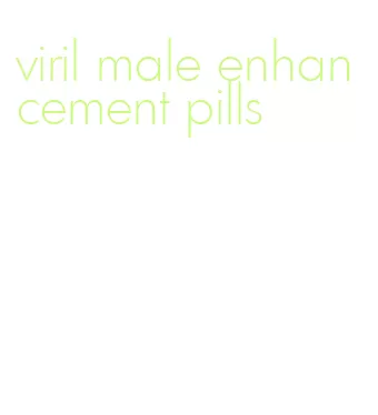 viril male enhancement pills