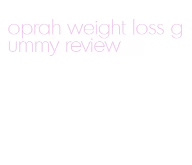 oprah weight loss gummy review