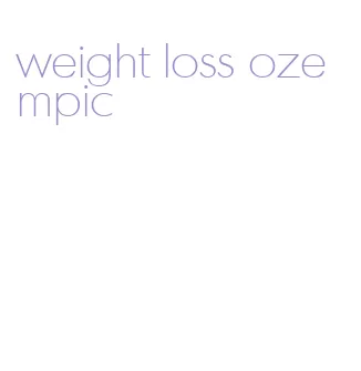 weight loss ozempic