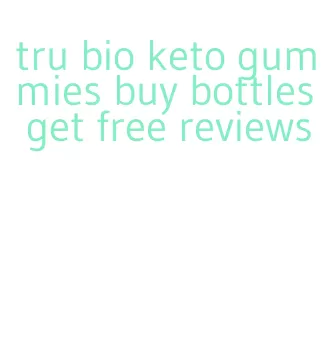 tru bio keto gummies buy bottles get free reviews