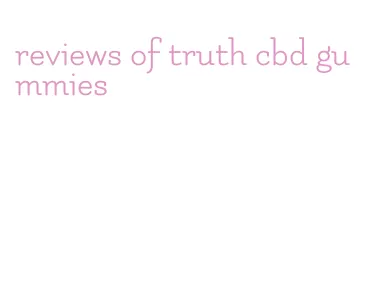 reviews of truth cbd gummies