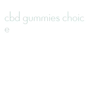 cbd gummies choice