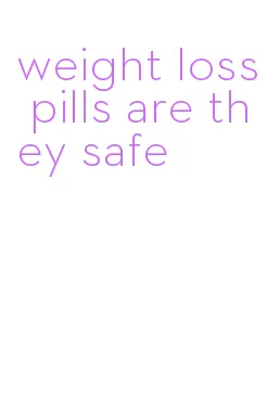 weight loss pills are they safe