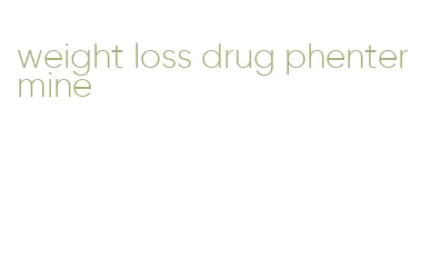 weight loss drug phentermine