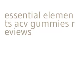 essential elements acv gummies reviews