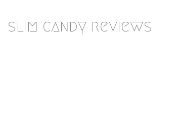 slim candy reviews