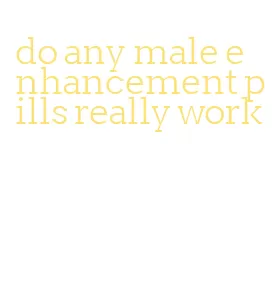 do any male enhancement pills really work