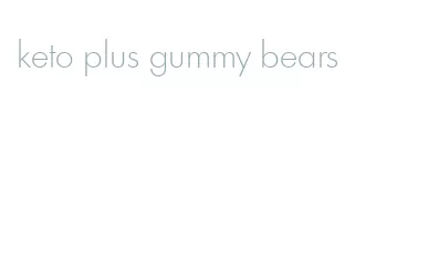 keto plus gummy bears