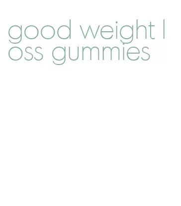 good weight loss gummies