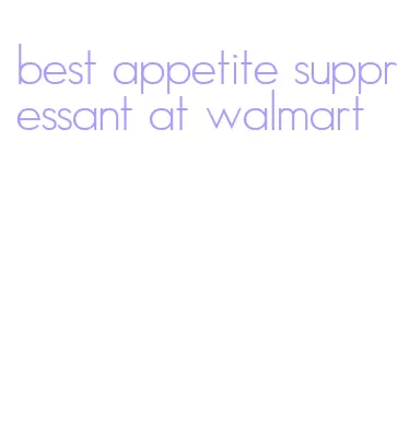 best appetite suppressant at walmart