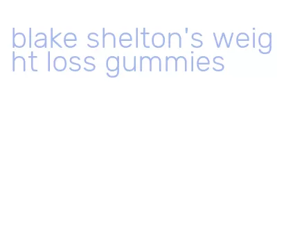 blake shelton's weight loss gummies