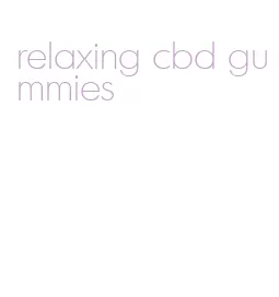 relaxing cbd gummies