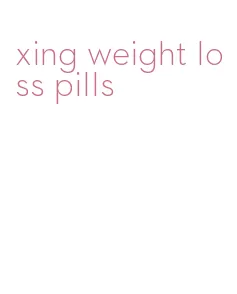 xing weight loss pills