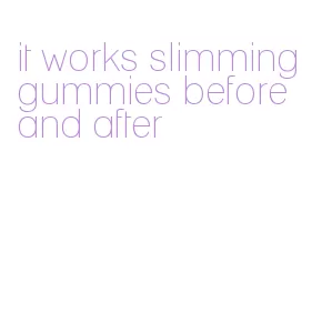 it works slimming gummies before and after