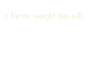 x factor weight loss pills