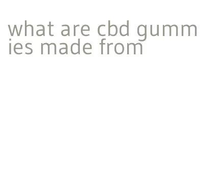 what are cbd gummies made from