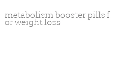 metabolism booster pills for weight loss