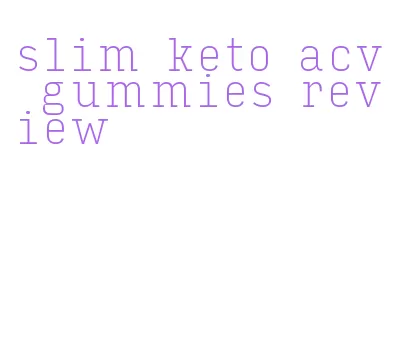 slim keto acv gummies review