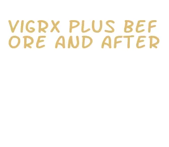 vigrx plus before and after