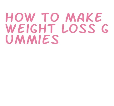 how to make weight loss gummies