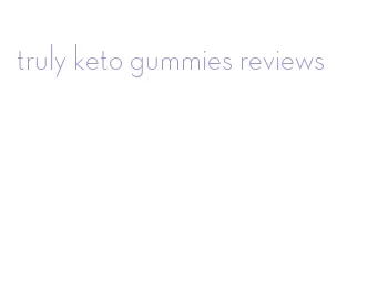 truly keto gummies reviews