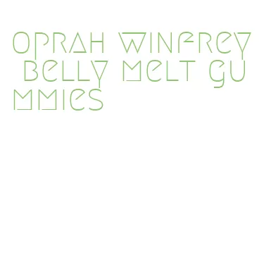 oprah winfrey belly melt gummies