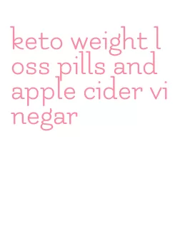 keto weight loss pills and apple cider vinegar