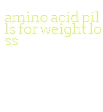 amino acid pills for weight loss