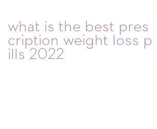 what is the best prescription weight loss pills 2022